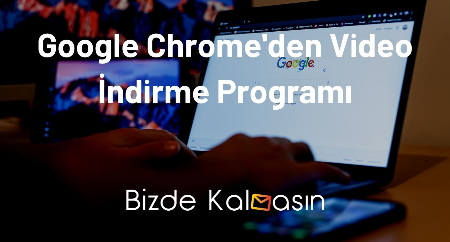 Chrome Video Ndirme Programs Z Nas L Yap L R Bizde Kalmas N