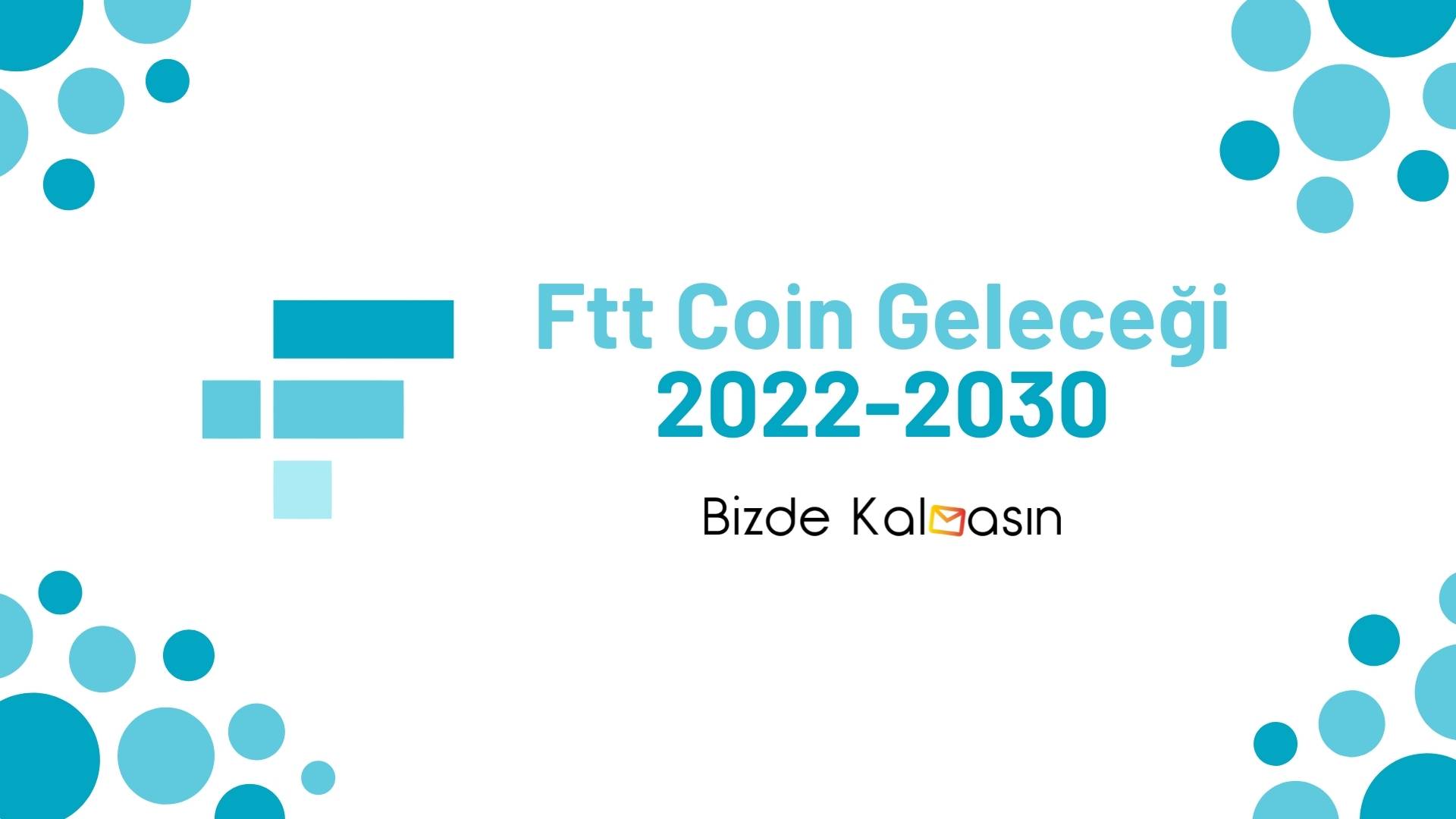 Ftt Coin Geleceği 2022 2023 2024 2025 2030 Bizde Kalmasın 4415