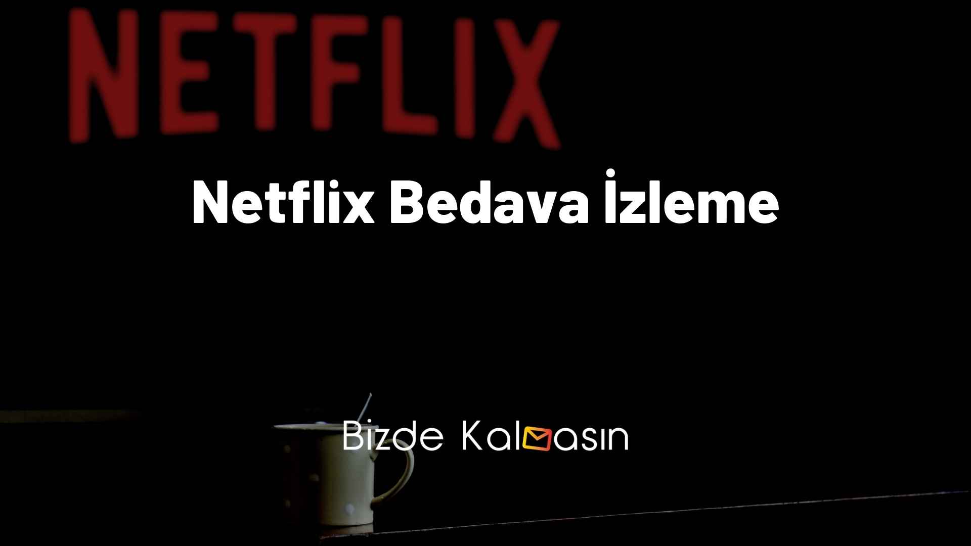 Netflix Dizilerini Ücretsiz İzleme Sitesi - 2023 Bedava Netflix!