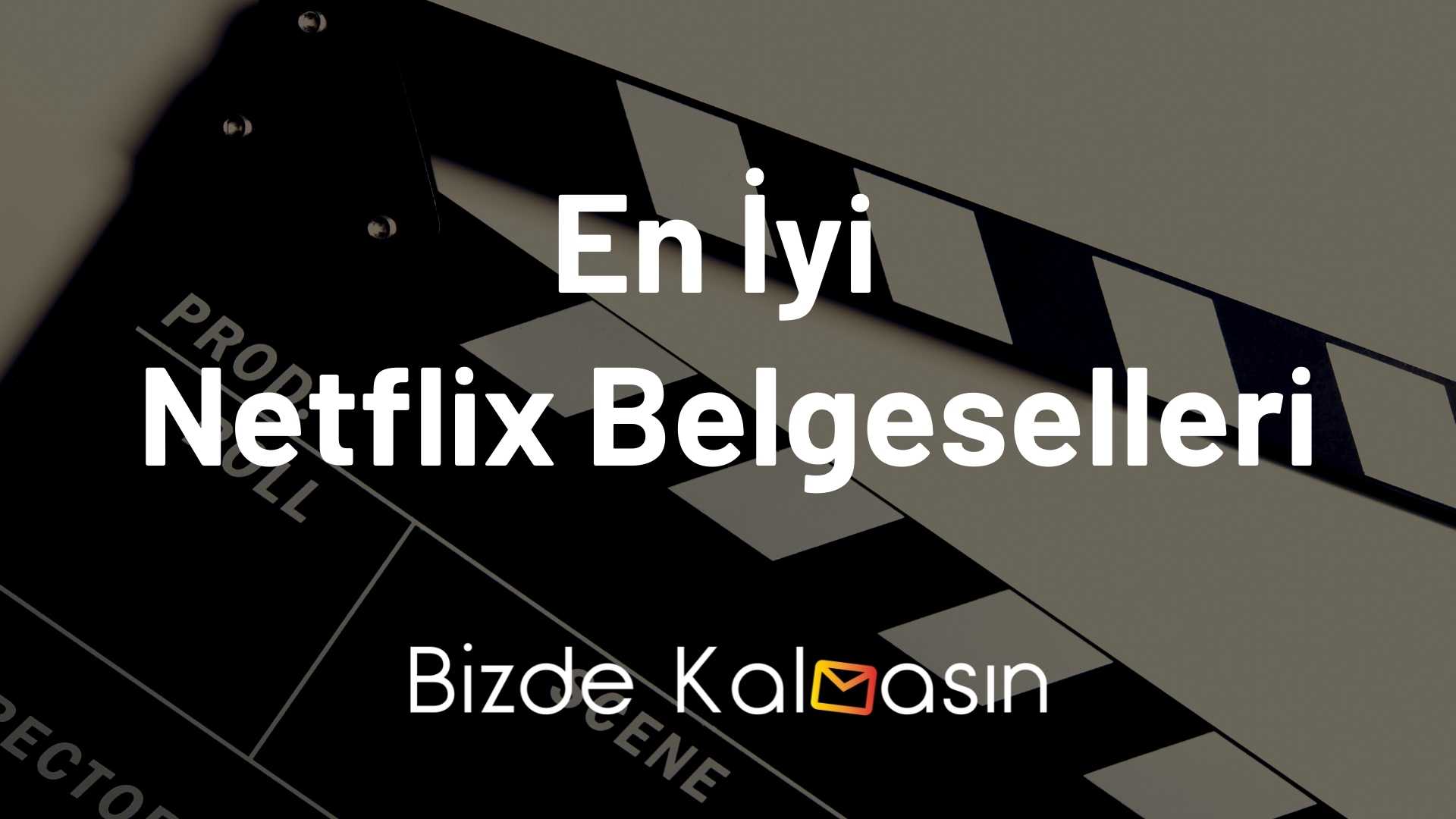 En İyi Netflix Belgeselleri - Bizde Kalmasın