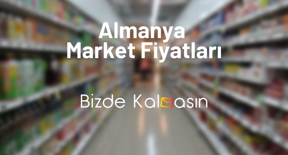 Almanya Market Fiyatları 2024 - Almanya Yemek Fiyatları