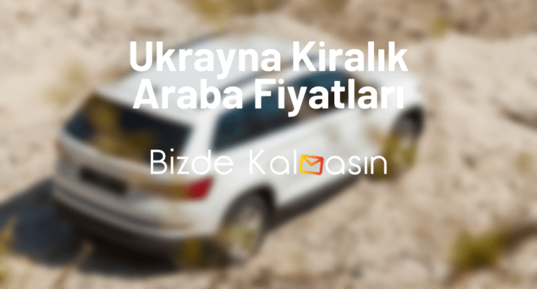 Ukrayna Araba Fiyatları 2023 - Ukrayna Araba Kiralama Fiyatları