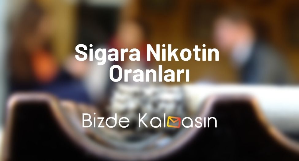 Sigara Nikotin Oranları 2024 - En Hafif Sigaralar - Bizde Kalmasın