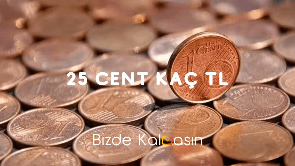 25 Cent Kaç TL 2024 - 25 Cent Ne Kadar - Bizde Kalmasın