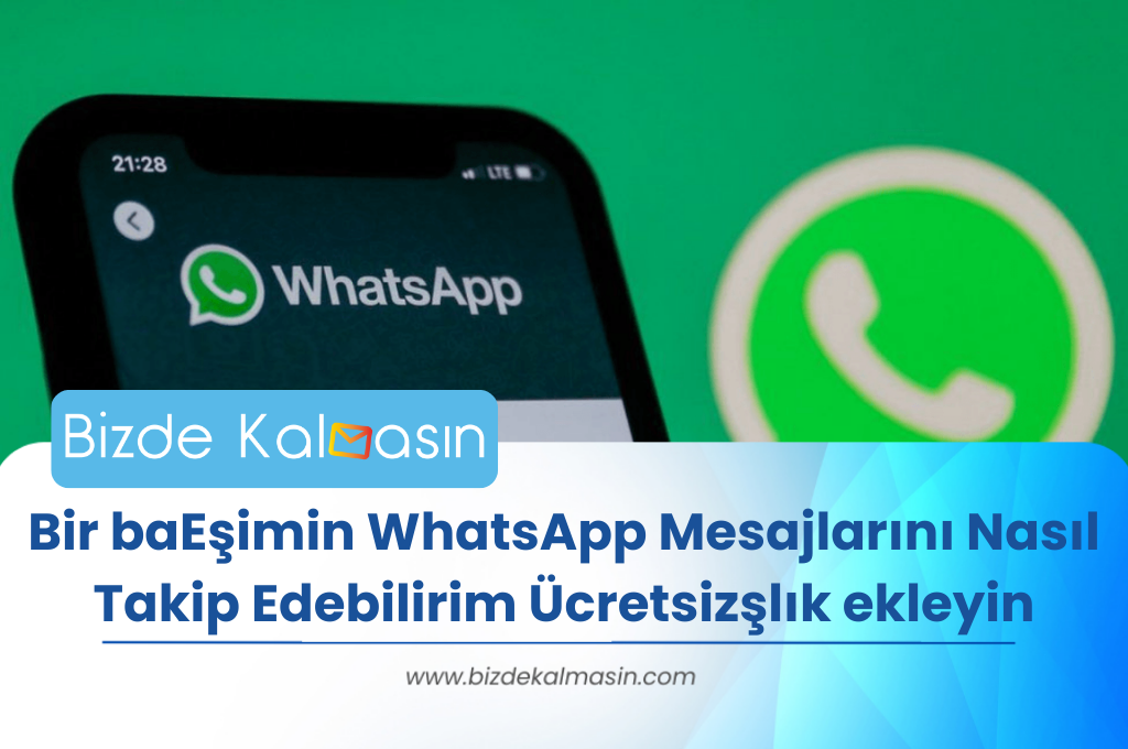 E Imin Whatsapp Mesajlar N Nas L Takip Edebilirim Cretsiz Bizde Kalmas N