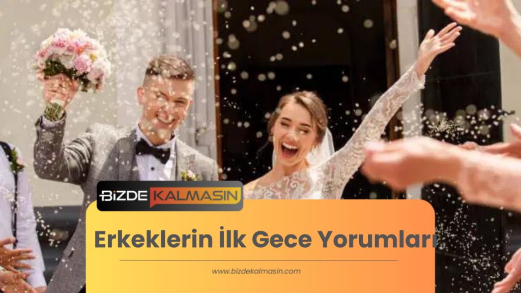 Erkeklerin İlk Gece Yorumları