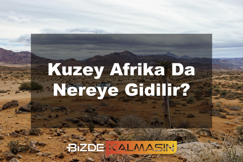 Kuzey Afrika Da Nereye Gidilir?