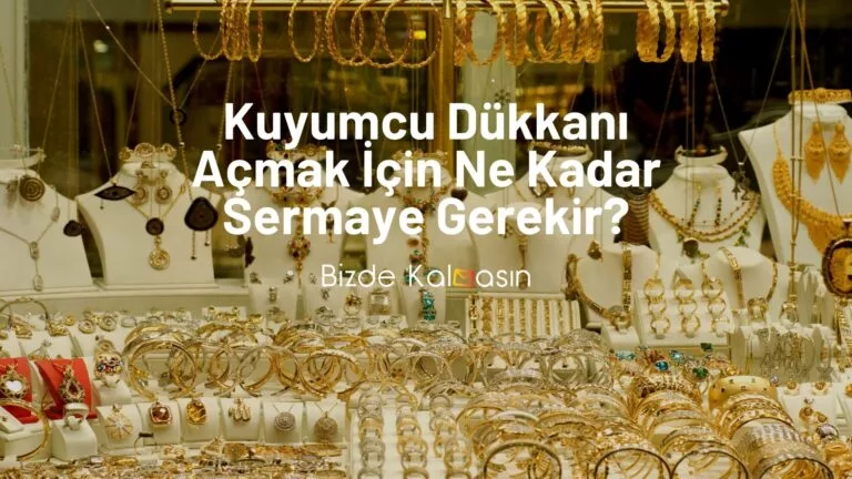 Kuyumcu Dükkanı Açmak İçin Ne Kadar Sermaye Gerekir?