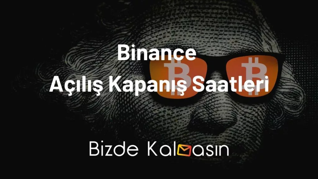 Binance Açılış Kapanış Saatleri