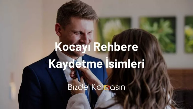 Kocayı Rehbere Kaydetme İsimleri – En Güzel