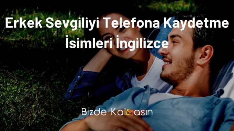 Erkek Sevgiliyi Telefona Kaydetme İsimleri İngilizce