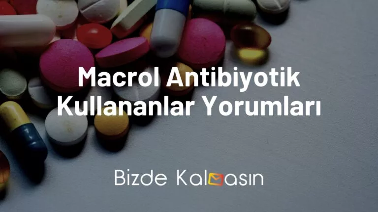 Macrol Antibiyotik Kullananlar Yorumları – Macrol 500 Mg