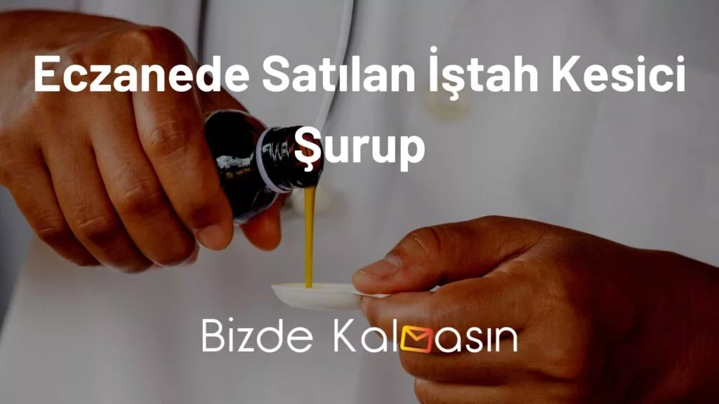 Eczanede Satılan İştah Kesici Şurup