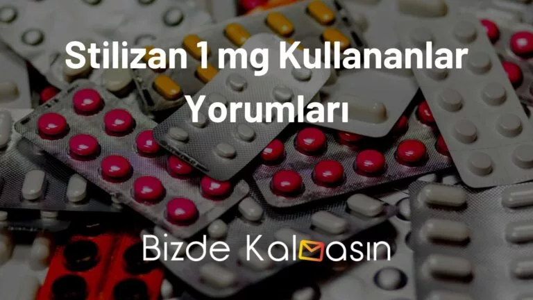 Stilizan 1 mg Kullananlar Yorumları – Ne İşe Yarar?