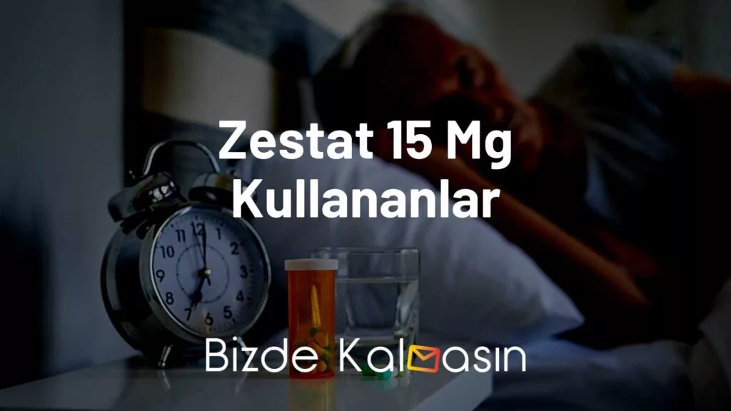 Zestat 15 Mg Kullananlar