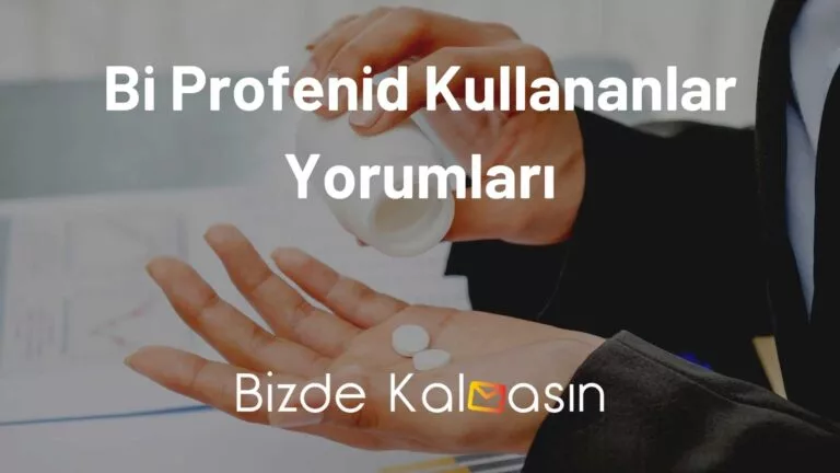 Bi-Profenid Kullananlar Yorumları – Ağrılara Son!