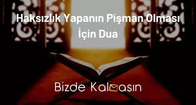 Haksızlık Yapanın Pişman Olması İçin Dua – Özür Diletme Duaları