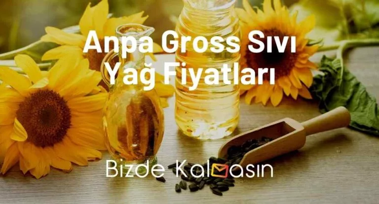 Anpa Gross Sıvı Yağ Fiyatları 2024 – Biryağ, Yudum Fiyatları