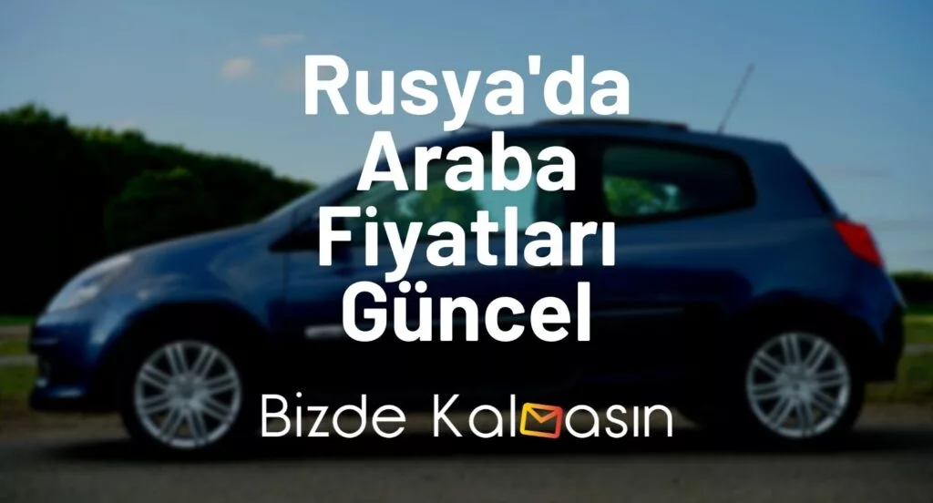 Rusya'da Araba Fiyatları Güncel