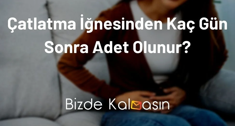 Çatlatma İğnesinden Kaç Gün Sonra Adet Olunur