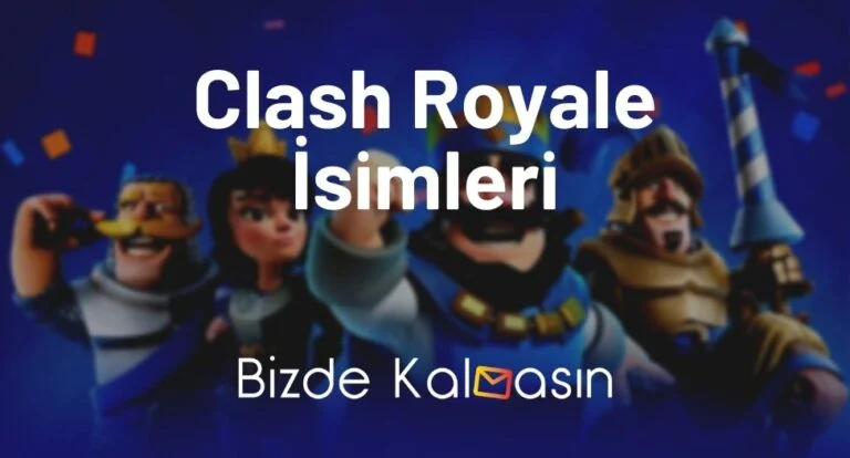 Clash Royale İsimleri – Clash Royale Nickleri – Şahane İsimler!