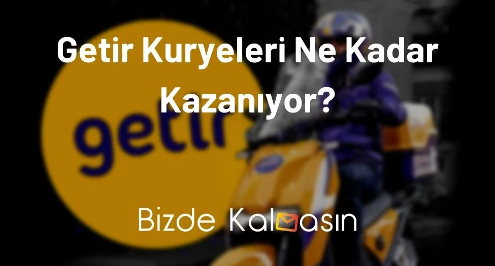 Getir Kuryeleri Ne Kadar Kazanıyor