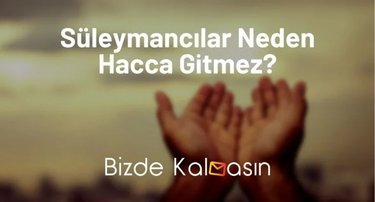 Süleymancılar Neden Hacca Gitmez? – Tüm detaylar!