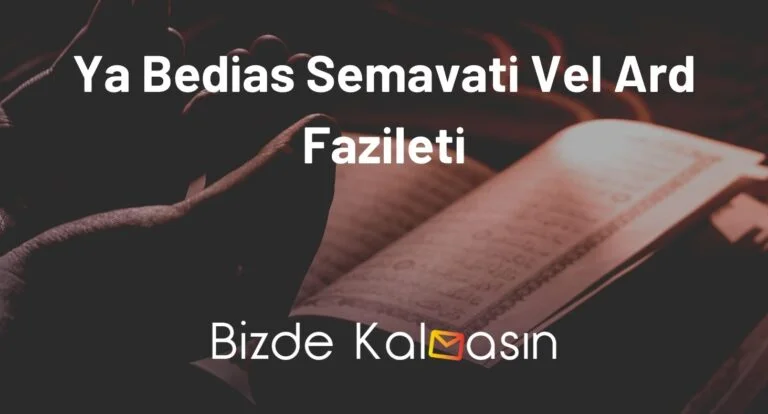 Ya Bedias Semavati Vel Ard Fazileti – Anlamı