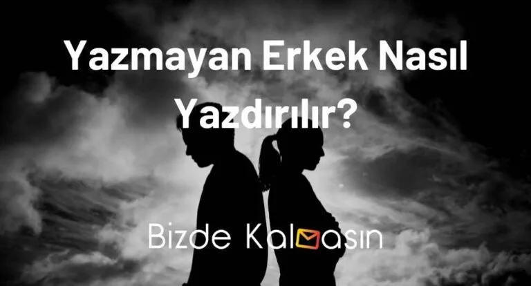 Yazmayan Erkek Nasıl Yazdırılır? – Bir Erkek Neden Yazmaz?