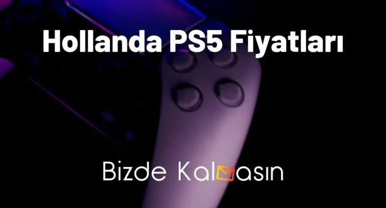 Hollanda PS5 Fiyatları 2024 – Hollanda’dan PS5 Getirmek!