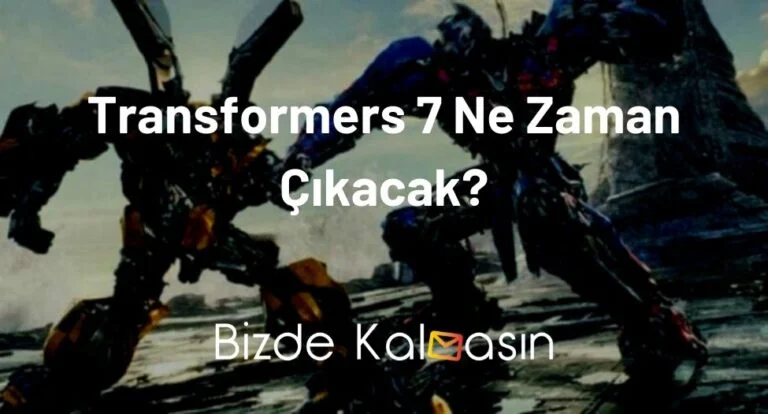 Transformers 7 Ne Zaman Çıkacak? – Transformers 7 Fragman