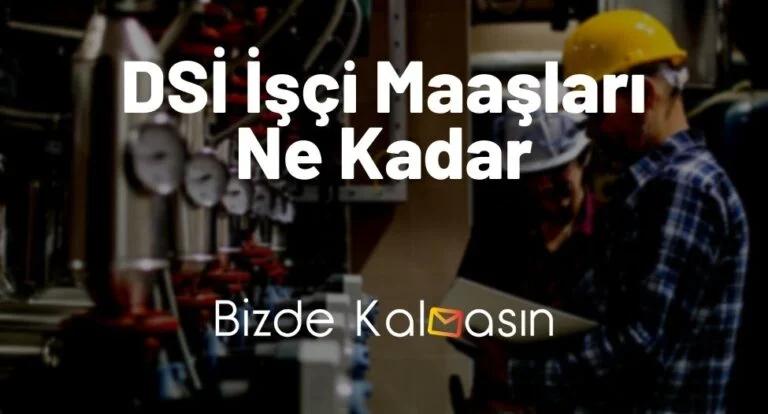 DSİ İşçi Maaşları Ne Kadar 2024? – Yeni DSİ Mühendis Maaşları!