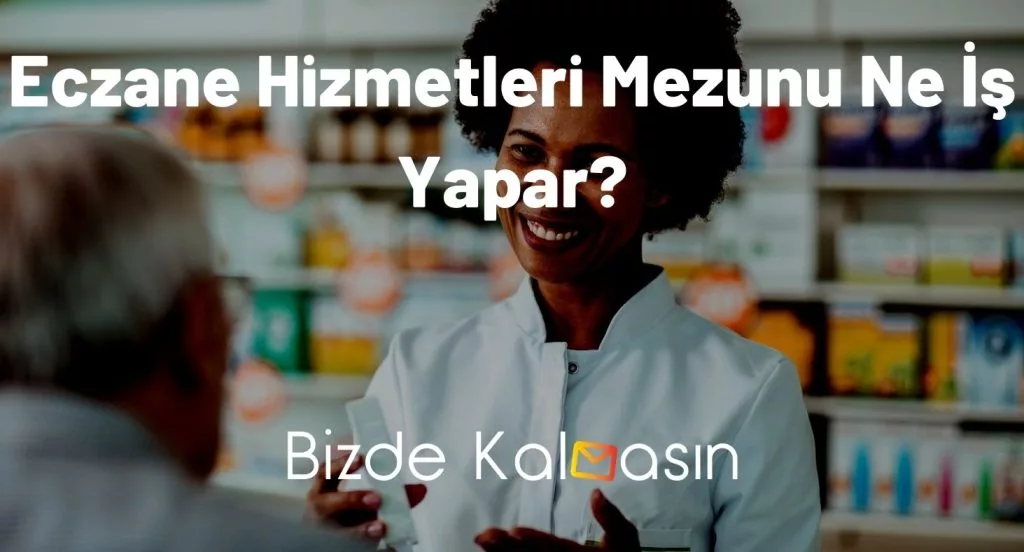 Eczane Hizmetleri Mezunu Ne İş Yapar?