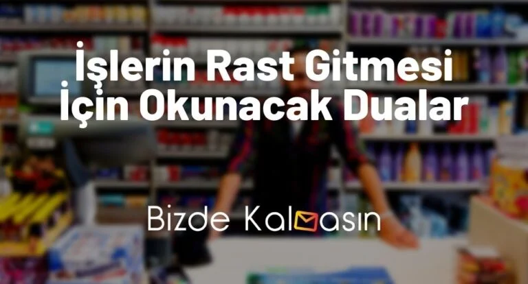 İşlerin Rast Gitmesi İçin Okunacak Dualar – İşlerin Yolunda Gitsin