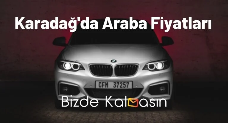 Karadağ Araba Fiyatları 2024 – Karadağ Araç Kiralama