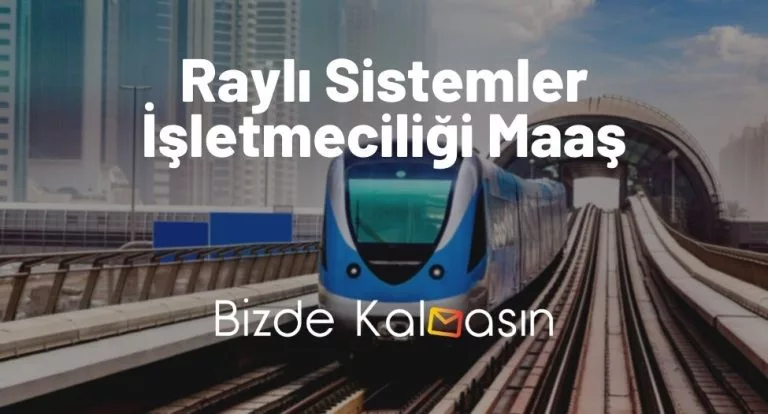 Raylı Sistemler İşletmeciliği Maaş 2024 – Ne İş Yapar?