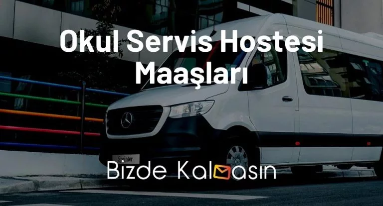 Okul Servis Hostesi Maaşları 2024 – Nedir, Nasıl Olunur?