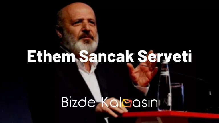 Ethem Sancak Serveti – Ethem Sancak Mal Varlığı Ne Kadar?