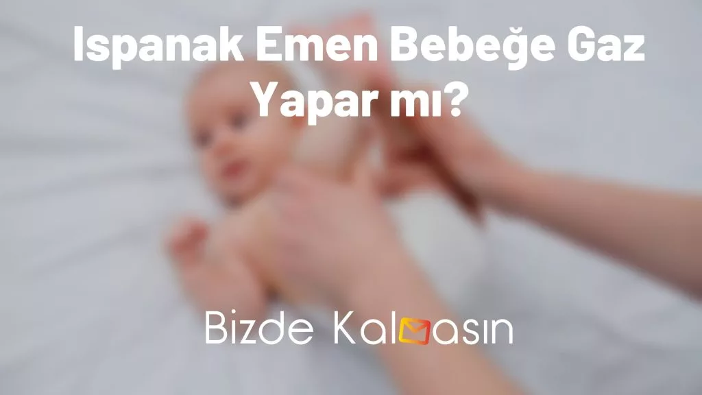 Ispanak Emen Bebeğe Gaz Yapar mı?