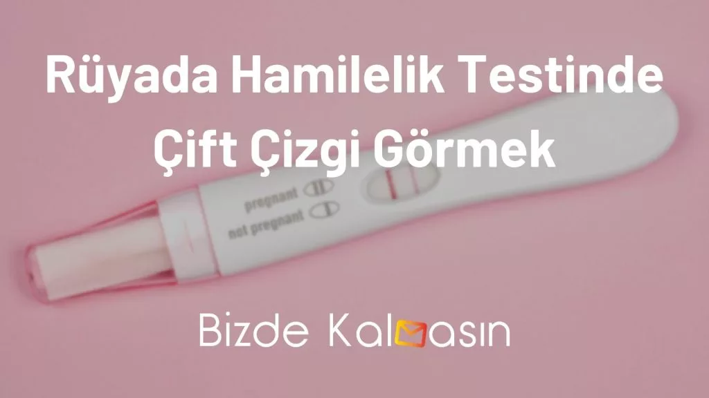 Rüyada Hamilelik Testinde Çift Çizgi Görmek