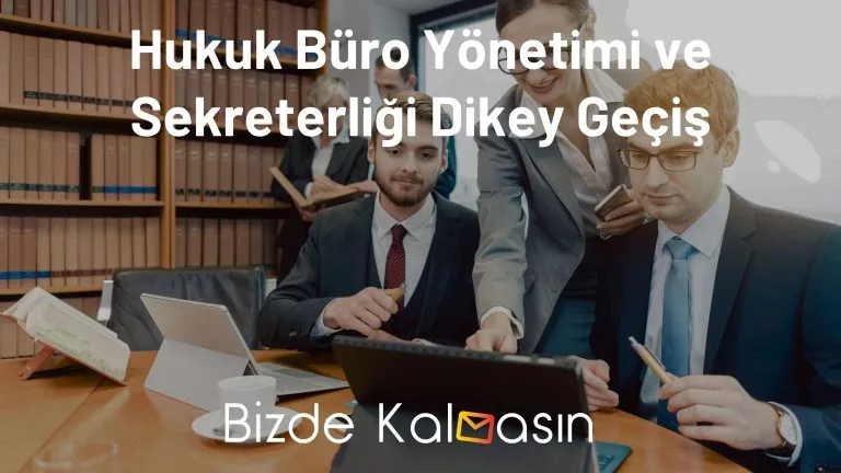 Hukuk Büro Yönetimi ve Sekreterliği Dikey Geçiş