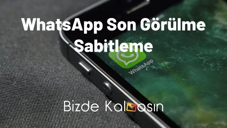 WhatsApp Son Görülme Sabitleme – Nasıl Yapılır?