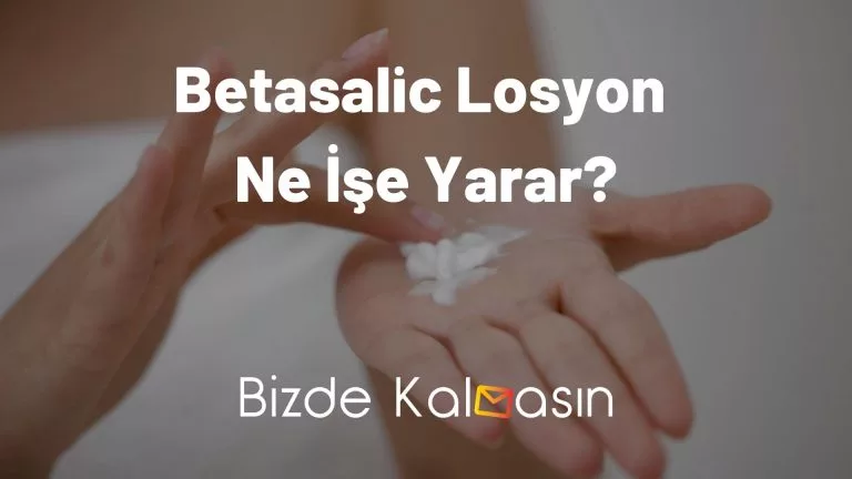 Betasalic Losyon Ne İşe Yarar? – Nedir ve Ne İçin Kullanılır?