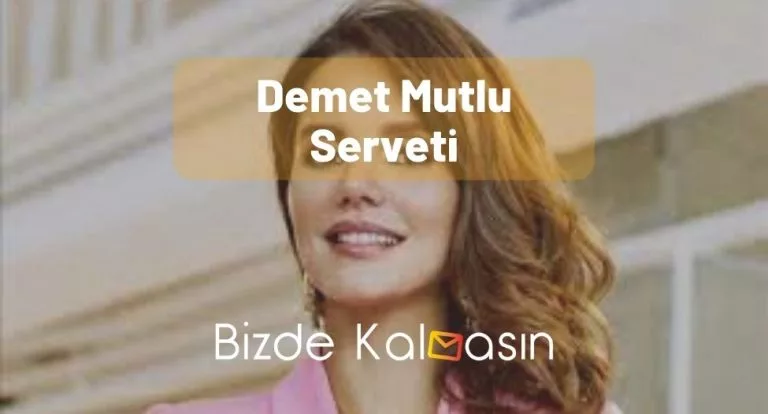 Demet Mutlu Serveti 2024 – Nasıl Zengin Oldu?