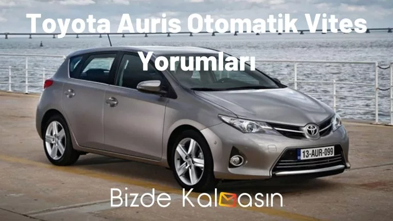 Toyota Auris Otomatik Vites Yorumları – Çok Az Yakar