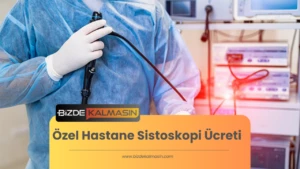 Özel Hastane Sistoskopi Ücreti