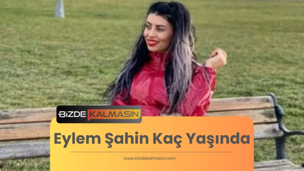 Eylem Şahin Kaç Yaşında