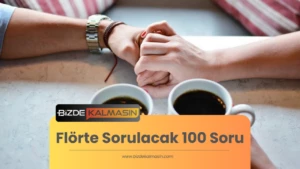 Flörte Sorulacak 100 Soru