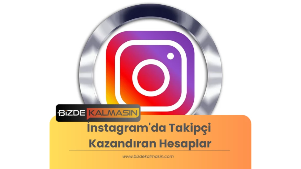 İnstagram'da Takipçi Kazandıran Hesaplar