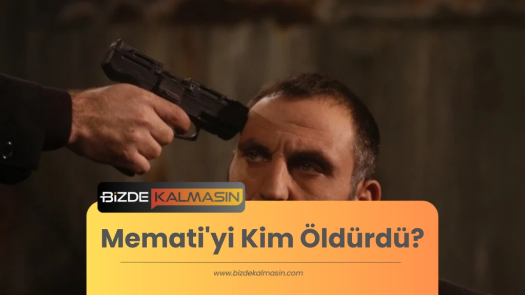 Memati'yi Kim Öldürdü?